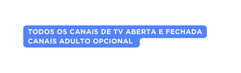 Todos os canais de TV aberta e fechada canais adulto opcional