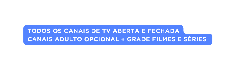 Todos os canais de TV aberta e fechada canais adulto opcional grade filmes e séries